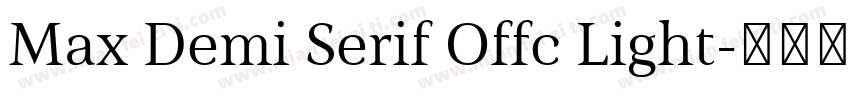 Max Demi Serif Offc Light字体转换